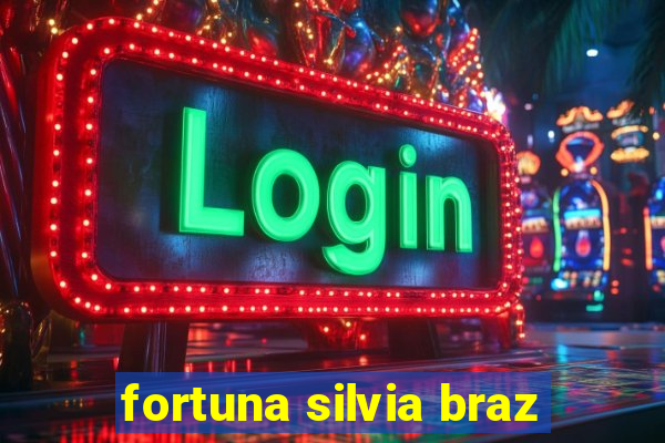 fortuna silvia braz